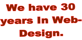 We have 30  years In Web- Design.