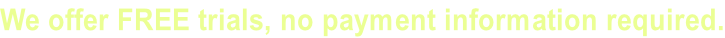We offer FREE trials, no payment information required.